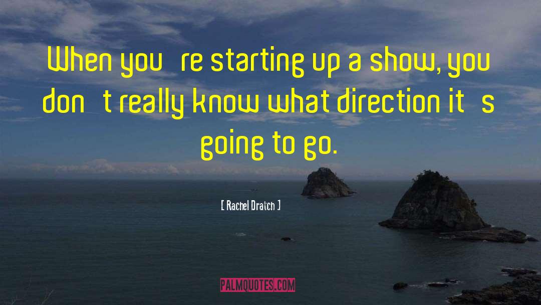 Rachel Dratch Quotes: When you're starting up a