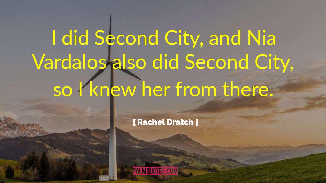 Rachel Dratch Quotes: I did Second City, and