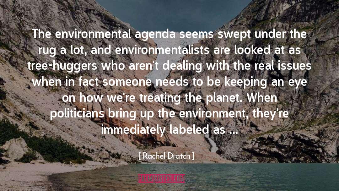 Rachel Dratch Quotes: The environmental agenda seems swept