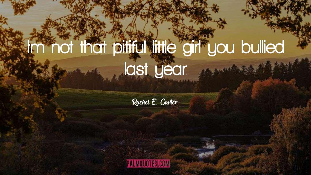 Rachel E. Carter Quotes: I'm not that pitiful little