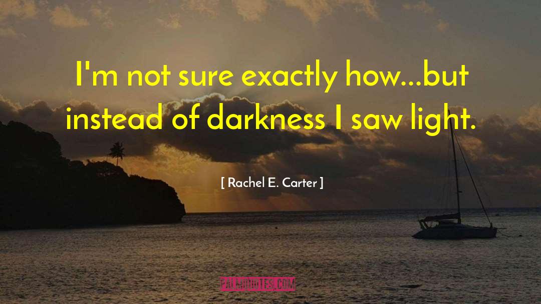 Rachel E. Carter Quotes: I'm not sure exactly how...but