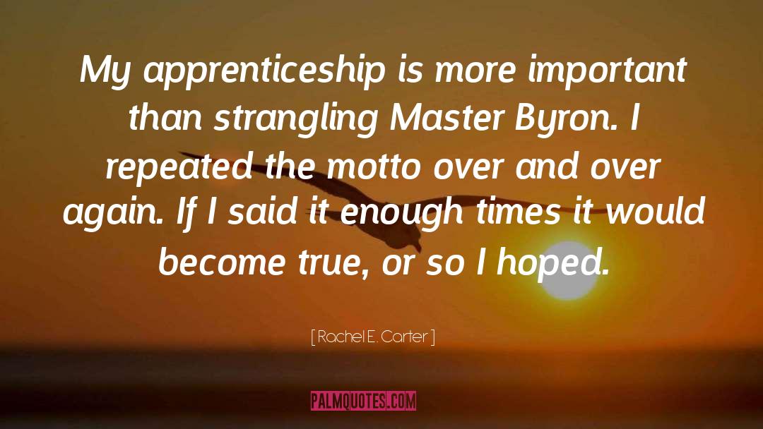 Rachel E. Carter Quotes: My apprenticeship is more important
