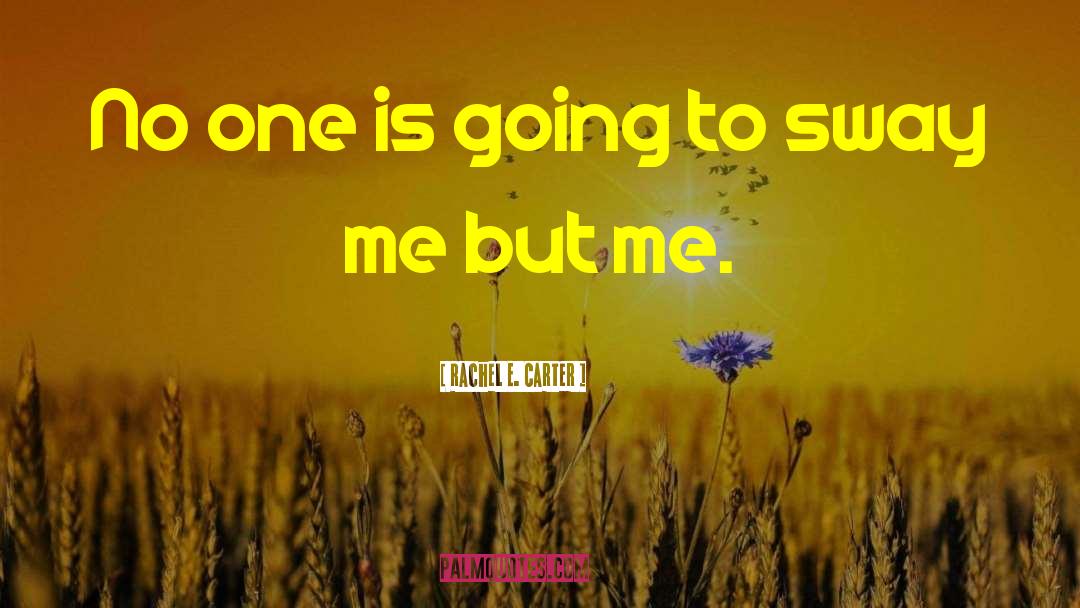 Rachel E. Carter Quotes: No one is going to