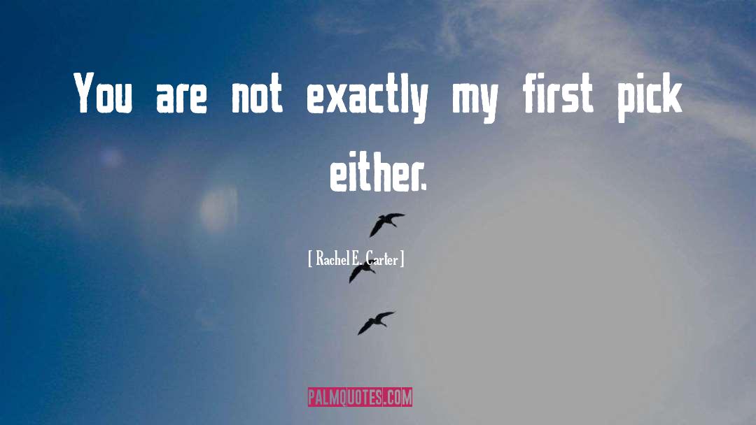 Rachel E. Carter Quotes: You are not exactly my