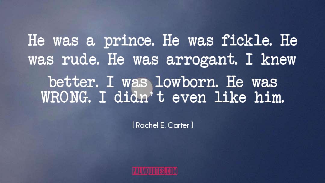 Rachel E. Carter Quotes: He was a prince. He