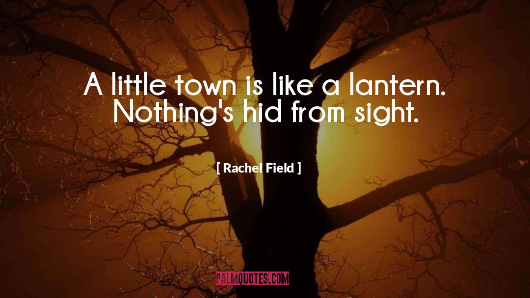 Rachel Field Quotes: A little town is like