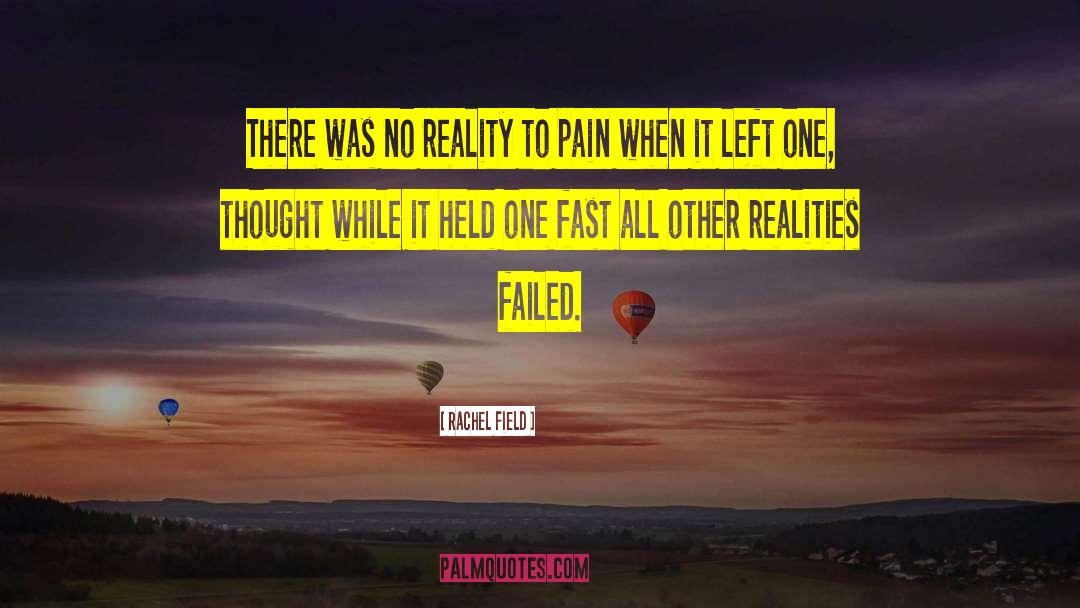 Rachel Field Quotes: There was no reality to