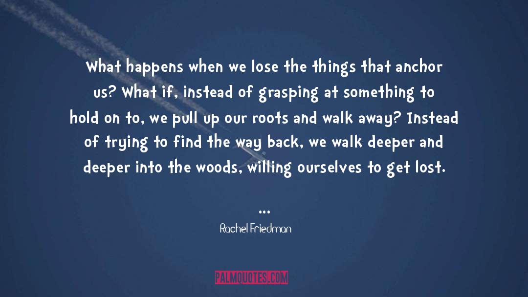 Rachel Friedman Quotes: What happens when we lose