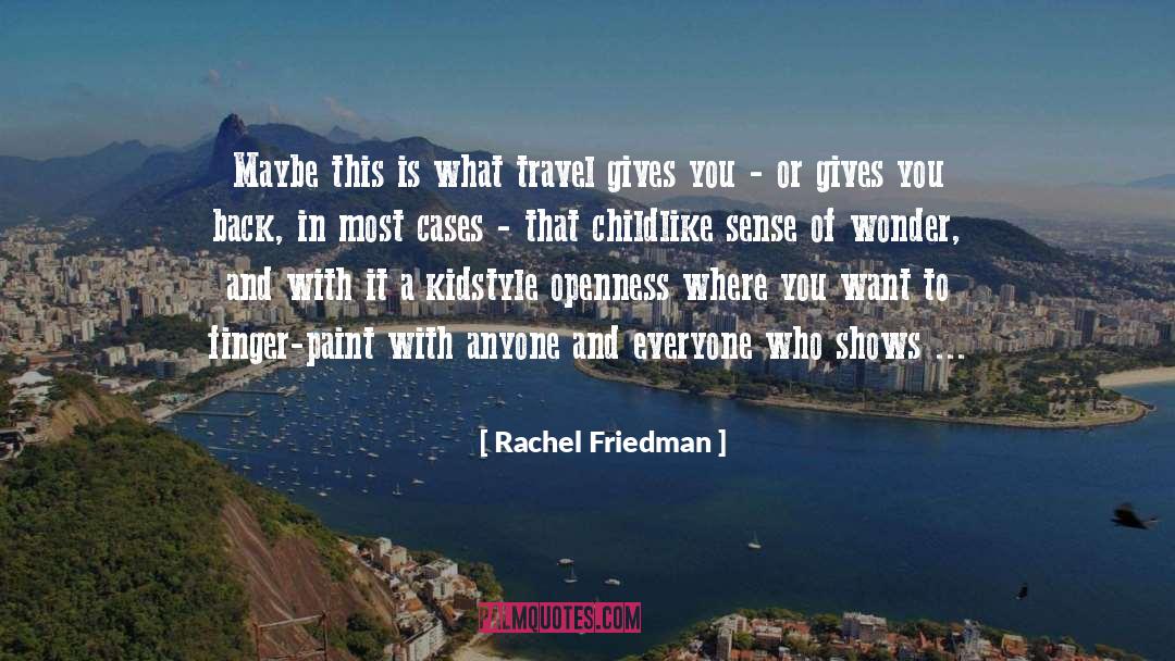 Rachel Friedman Quotes: Maybe this is what travel
