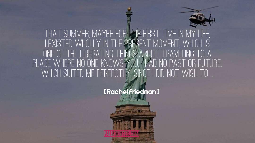 Rachel Friedman Quotes: That summer, maybe for the
