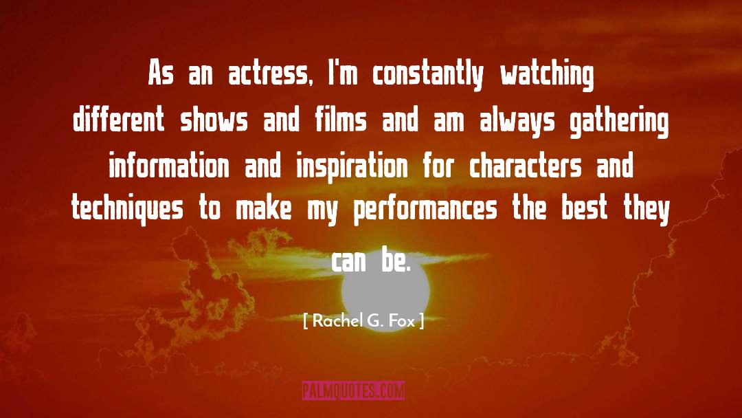 Rachel G. Fox Quotes: As an actress, I'm constantly