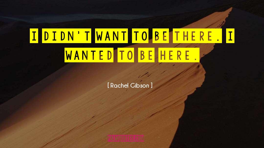 Rachel Gibson Quotes: I didn't want to be