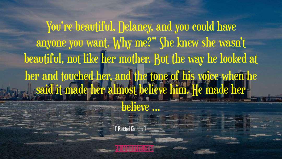 Rachel Gibson Quotes: You're beautiful, Delaney, and you