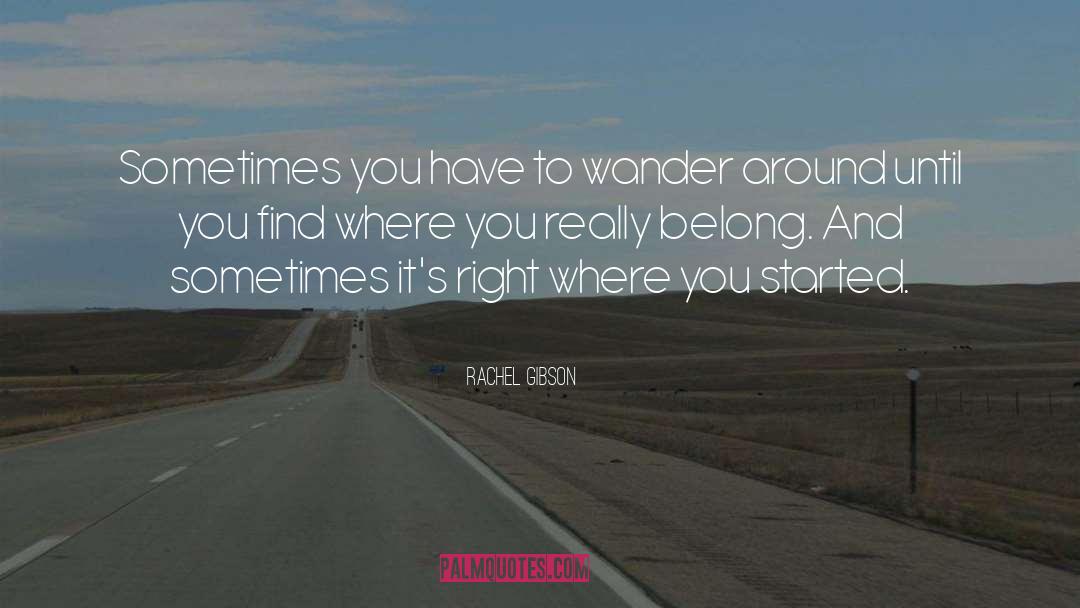 Rachel Gibson Quotes: Sometimes you have to wander