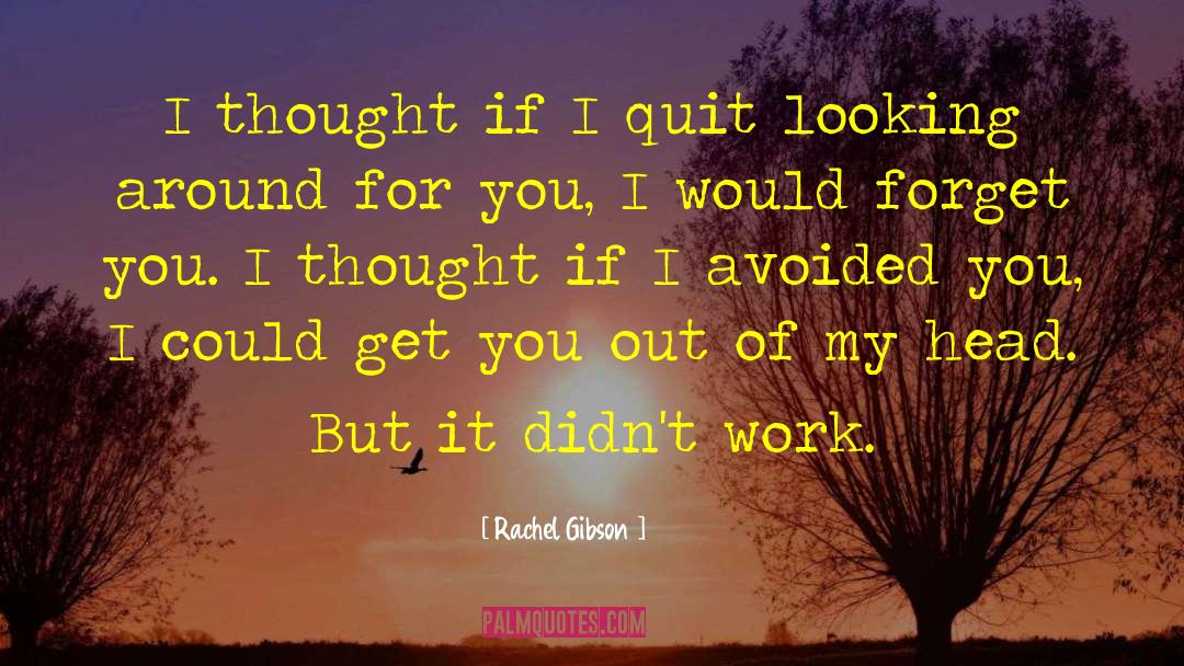 Rachel Gibson Quotes: I thought if I quit