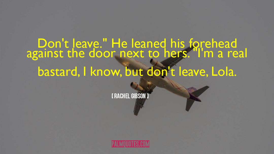 Rachel Gibson Quotes: Don't leave.