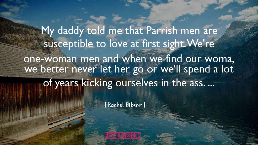 Rachel Gibson Quotes: My daddy told me that