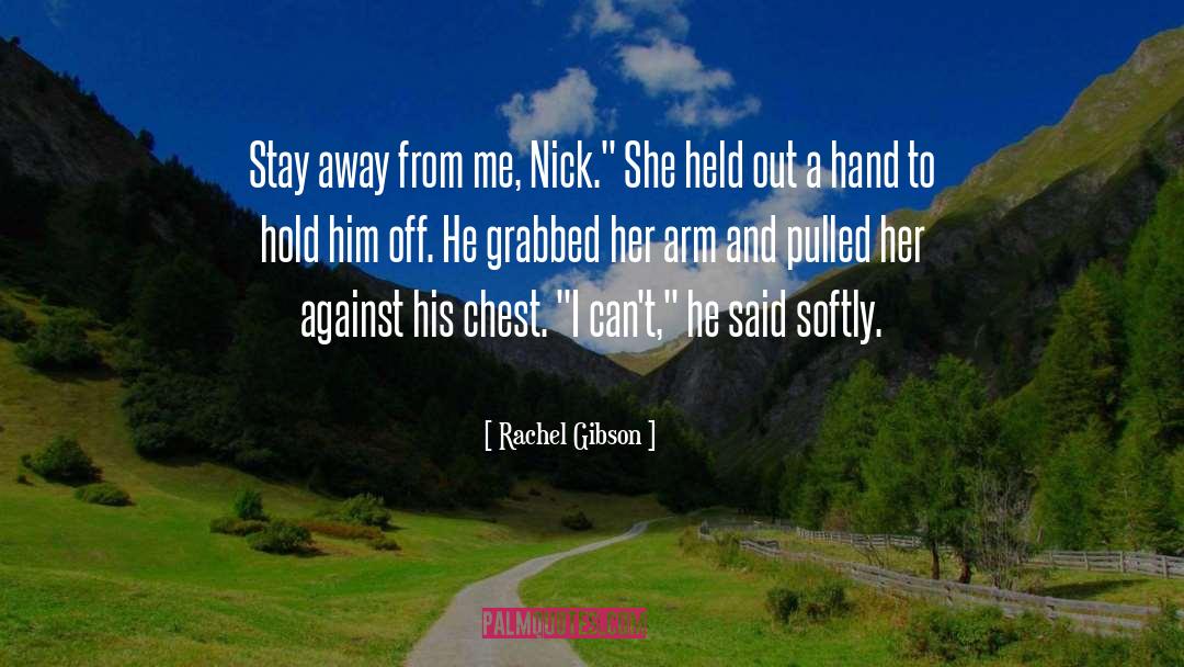 Rachel Gibson Quotes: Stay away from me, Nick.