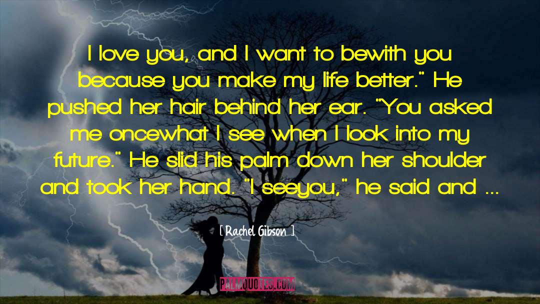 Rachel Gibson Quotes: I love you, and I