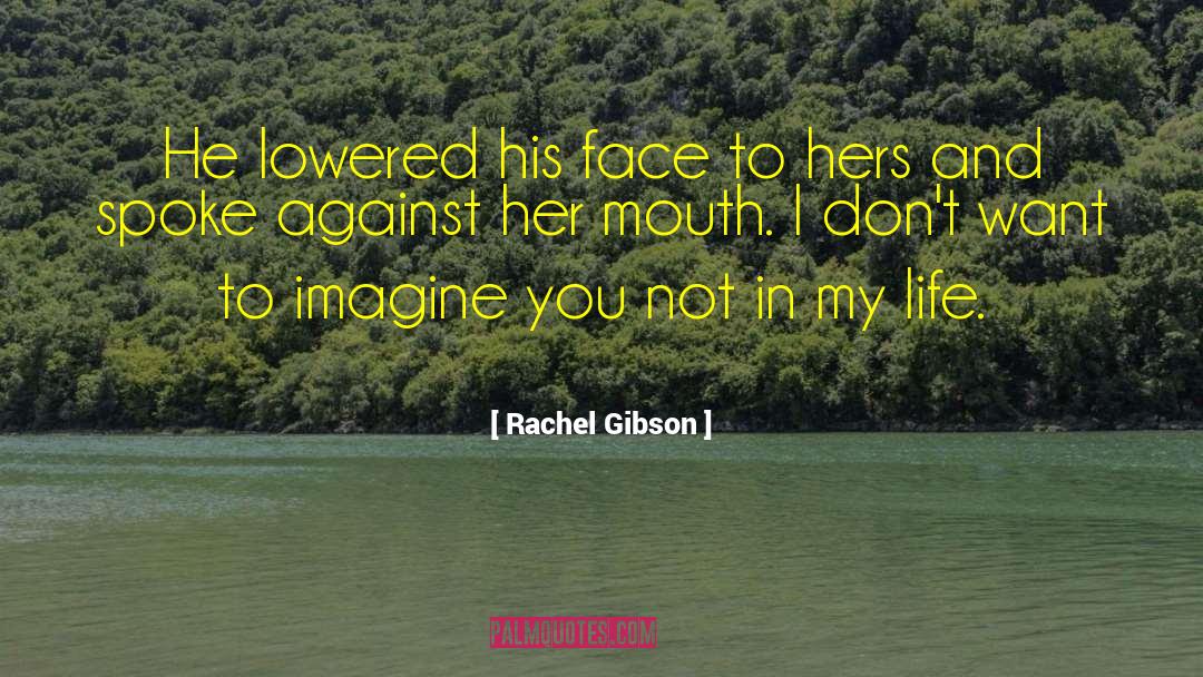 Rachel Gibson Quotes: He lowered his face to