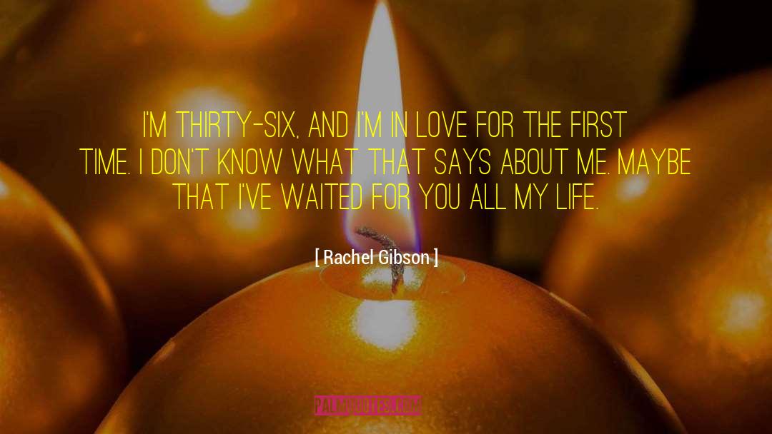 Rachel Gibson Quotes: I'm thirty-six, and I'm in