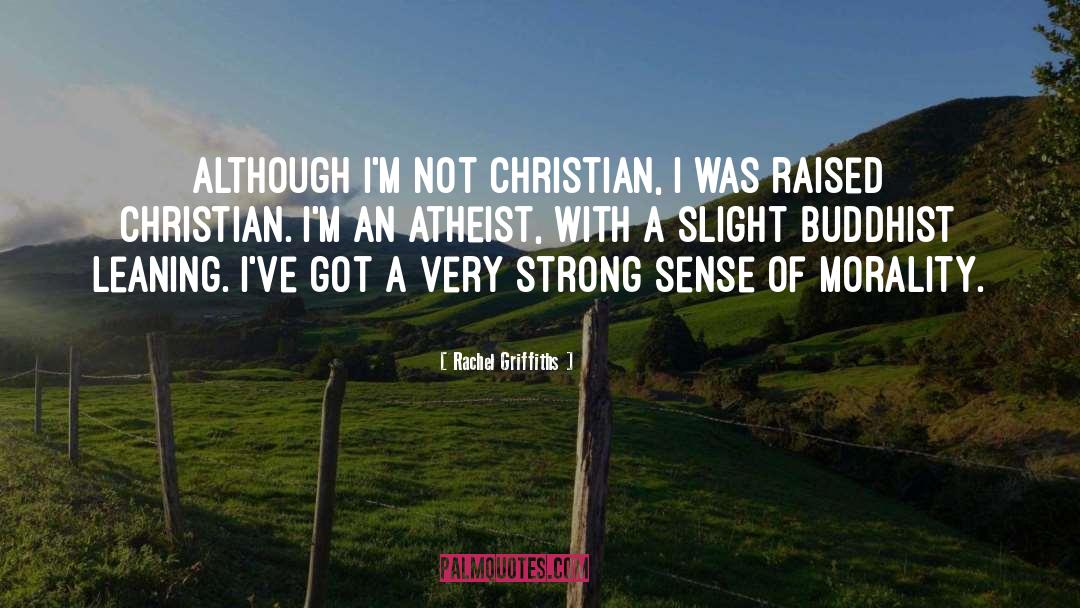 Rachel Griffiths Quotes: Although I'm not Christian, I