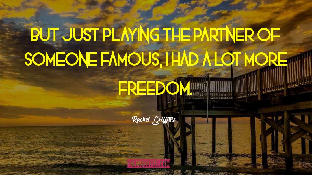 Rachel Griffiths Quotes: But just playing the partner
