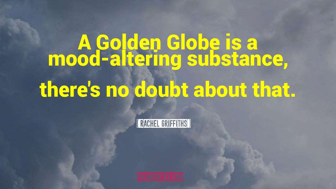 Rachel Griffiths Quotes: A Golden Globe is a