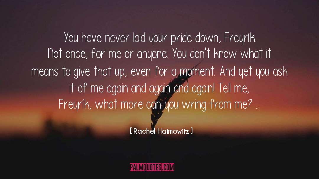 Rachel Haimowitz Quotes: You have never laid your