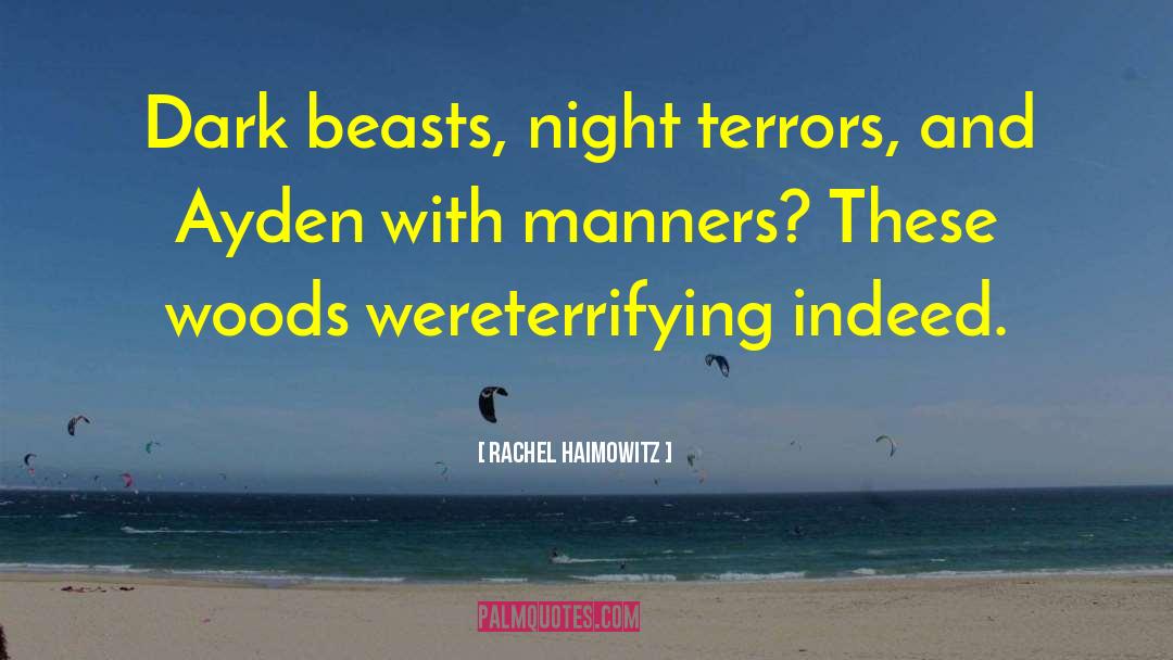 Rachel Haimowitz Quotes: Dark beasts, night terrors, and