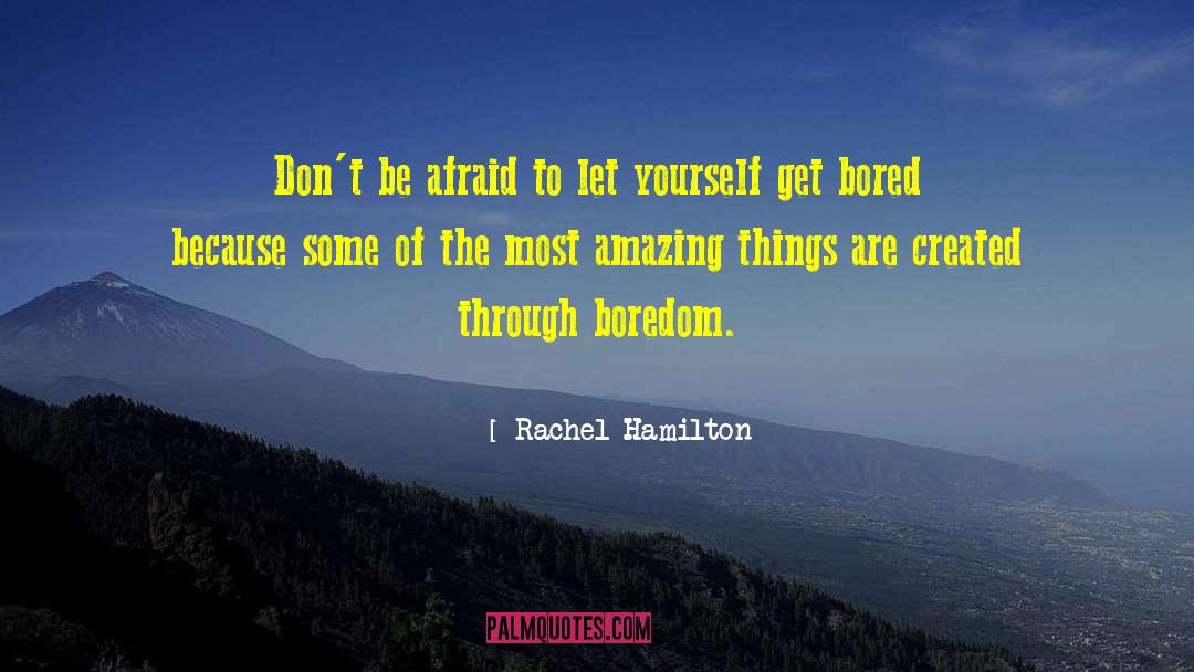 Rachel Hamilton Quotes: Don't be afraid to let