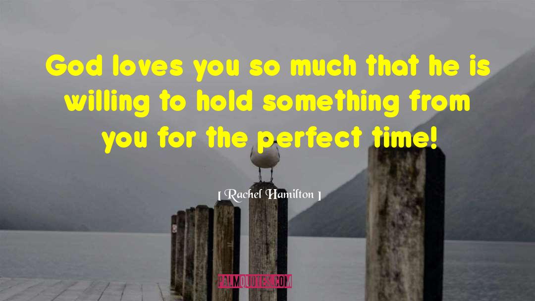 Rachel Hamilton Quotes: God loves you so much