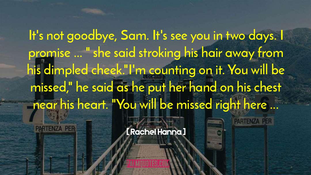 Rachel Hanna Quotes: It's not goodbye, Sam. It's