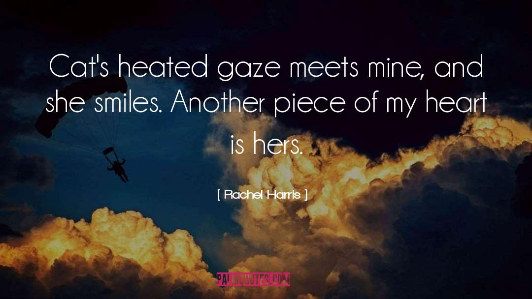 Rachel Harris Quotes: Cat's heated gaze meets mine,