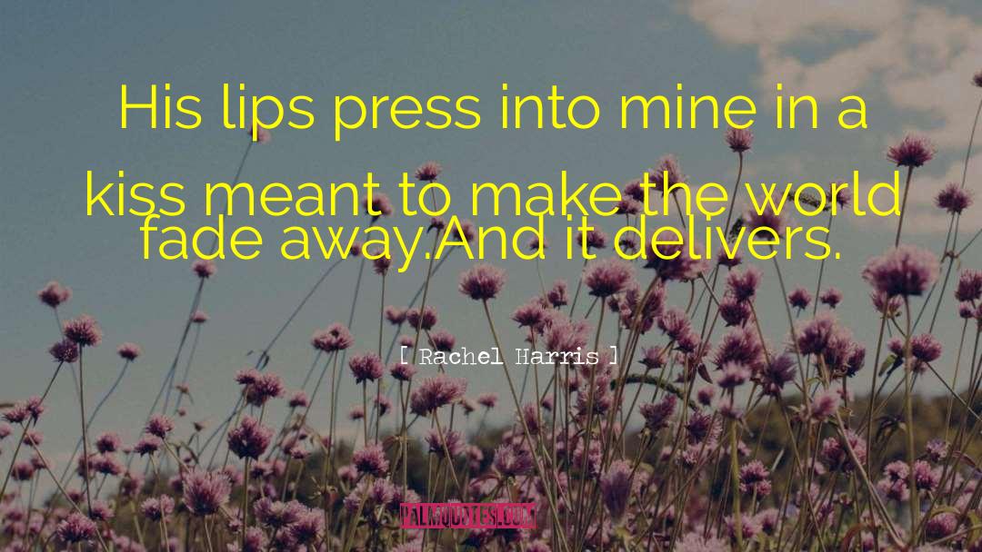 Rachel Harris Quotes: His lips press into mine