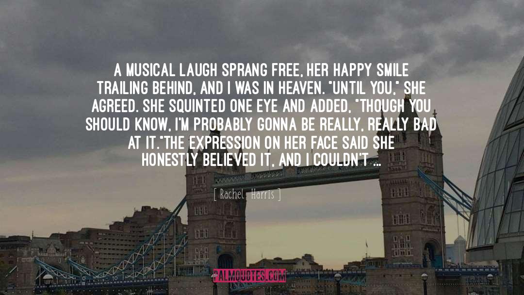 Rachel Harris Quotes: A musical laugh sprang free,