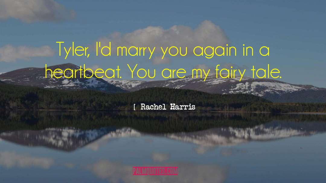 Rachel Harris Quotes: Tyler, I'd marry you again