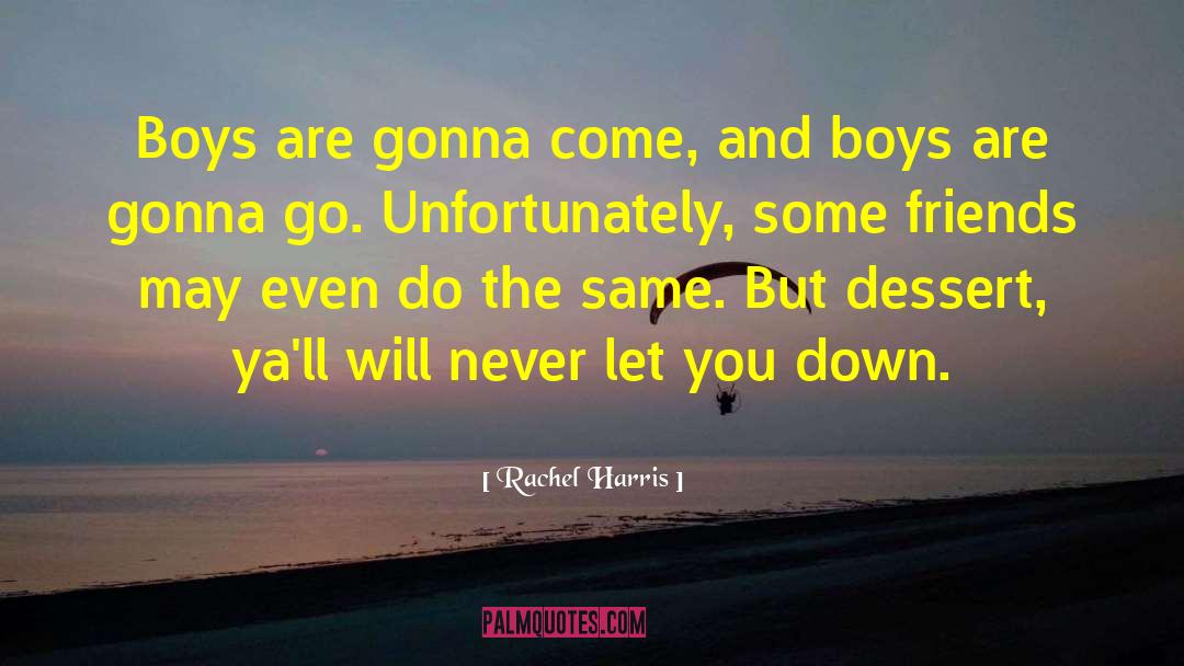 Rachel Harris Quotes: Boys are gonna come, and