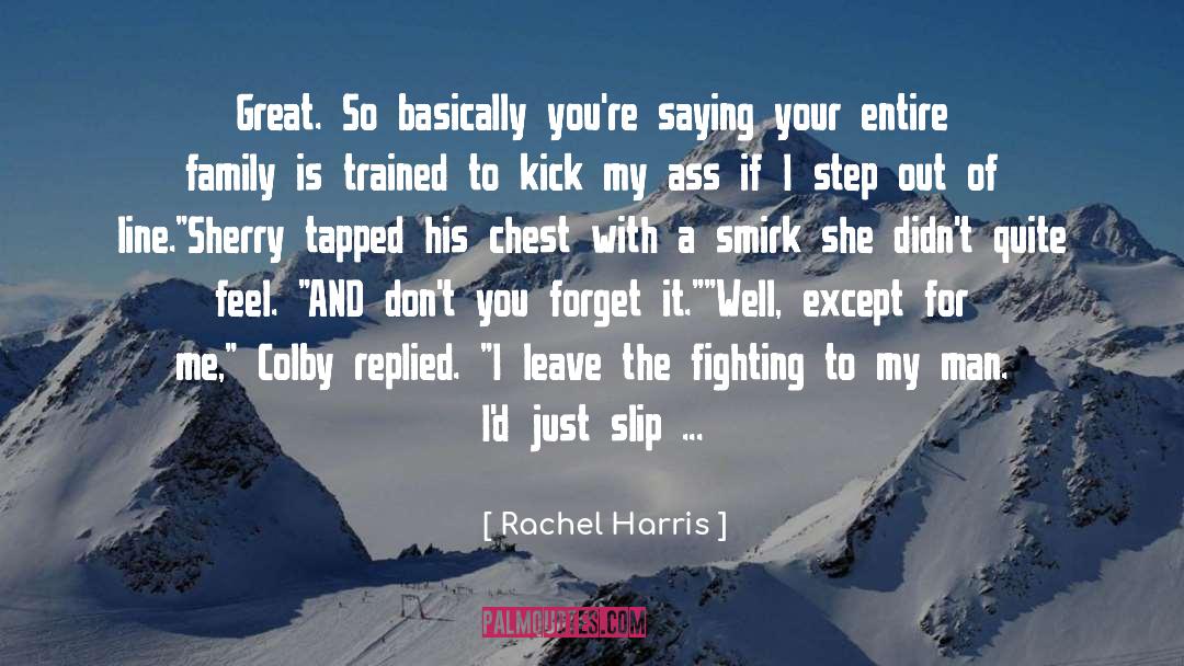 Rachel Harris Quotes: Great. So basically you're saying