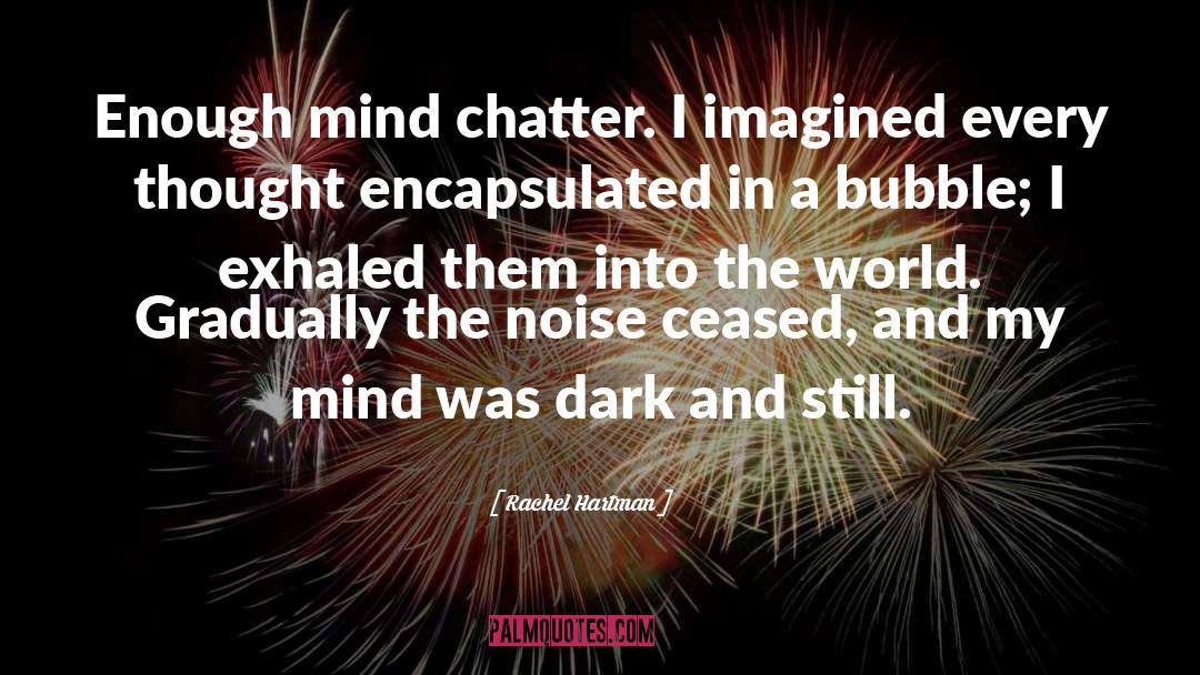 Rachel Hartman Quotes: Enough mind chatter. I imagined