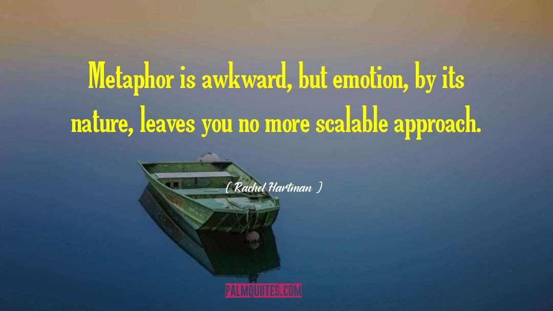 Rachel Hartman Quotes: Metaphor is awkward, but emotion,