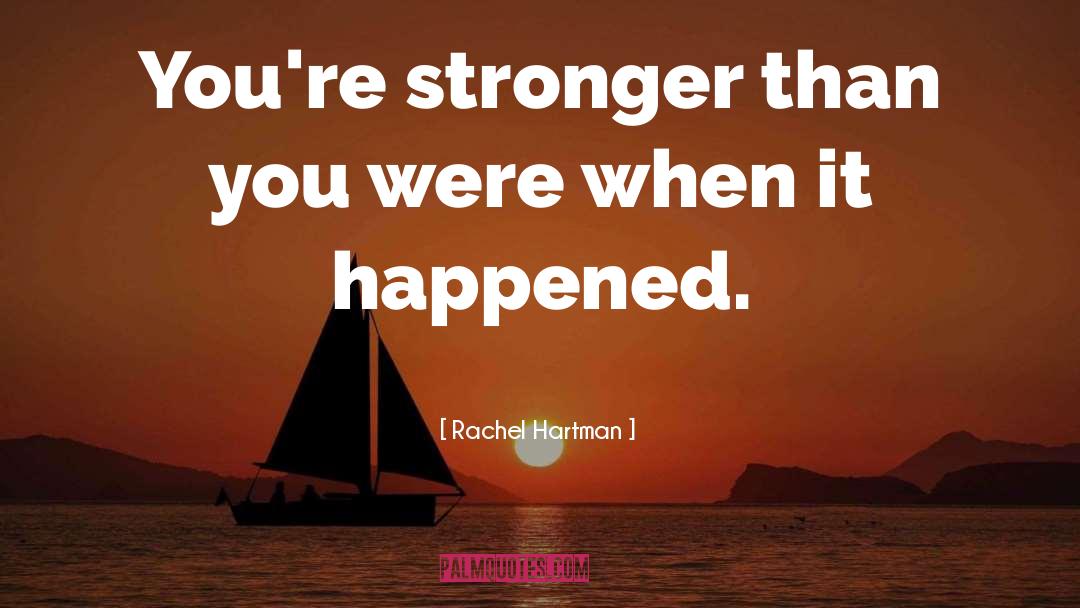 Rachel Hartman Quotes: You're stronger than you were