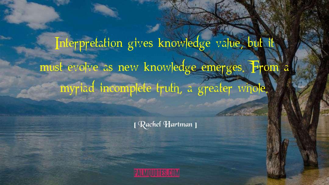 Rachel Hartman Quotes: Interpretation gives knowledge value, but
