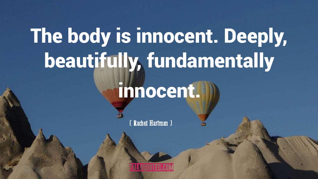 Rachel Hartman Quotes: The body is innocent. Deeply,