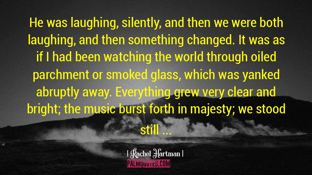 Rachel Hartman Quotes: He was laughing, silently, and