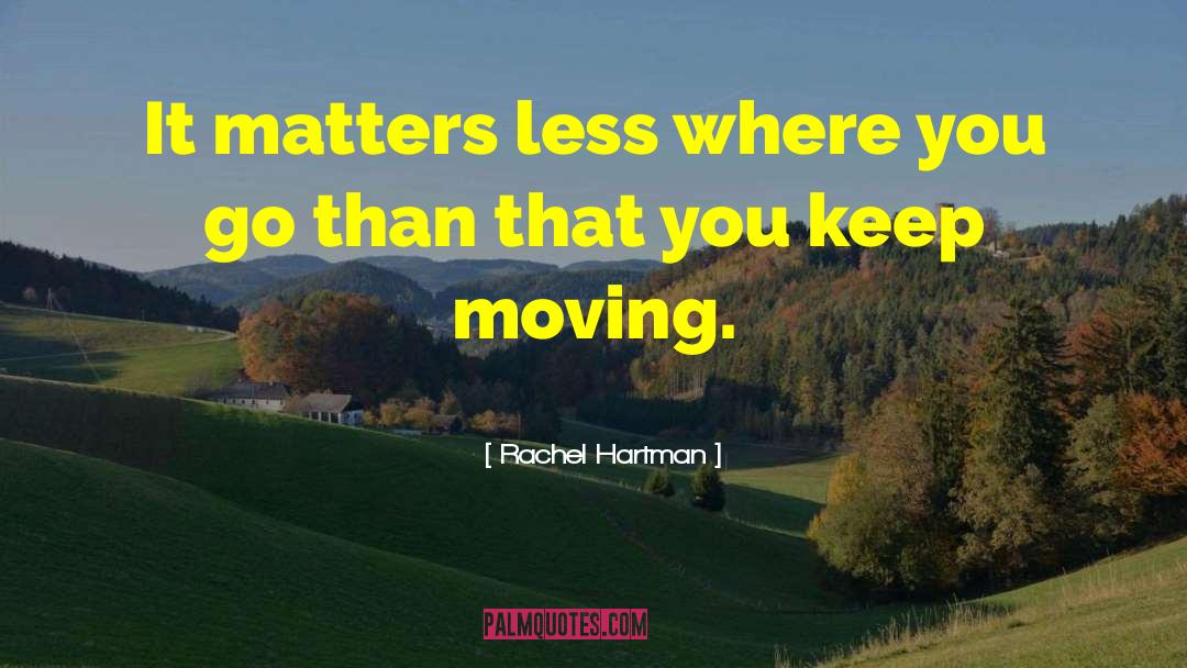 Rachel Hartman Quotes: It matters less where you