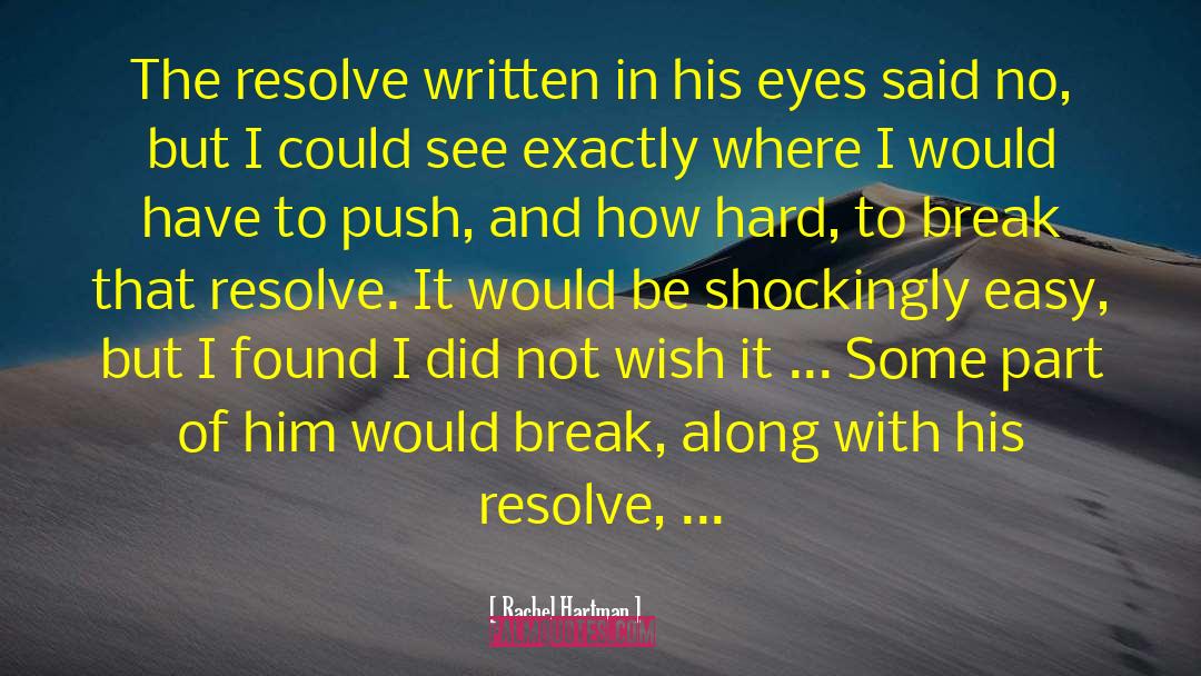Rachel Hartman Quotes: The resolve written in his