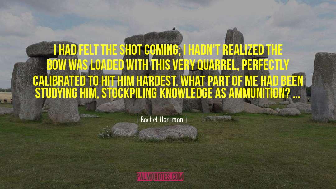 Rachel Hartman Quotes: I had felt the shot