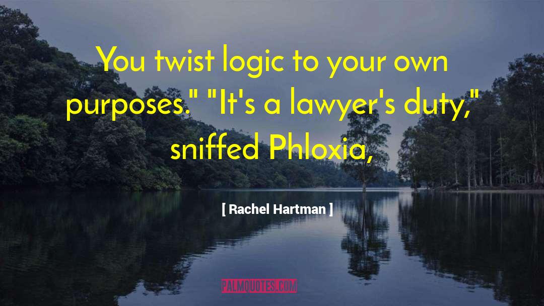 Rachel Hartman Quotes: You twist logic to your