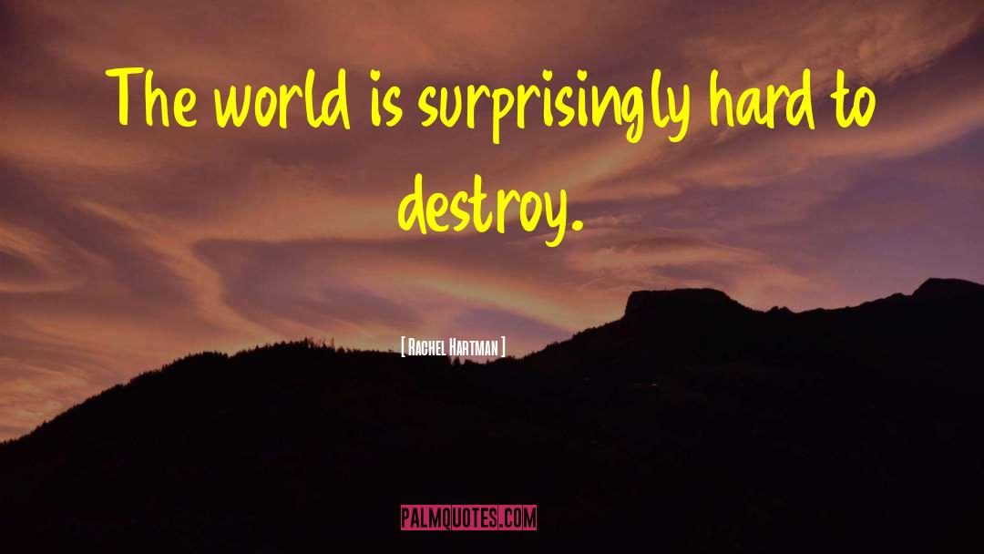Rachel Hartman Quotes: The world is surprisingly hard